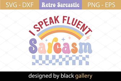 I Speak Fluent Sarcasm SVG Design sarcastic quotes svg