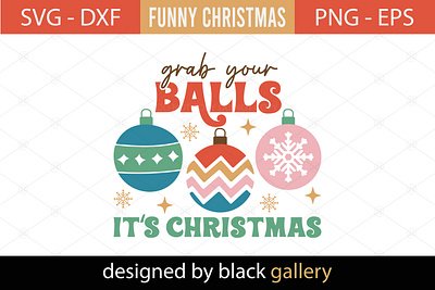 Grab Your Balls It's Christmas SVG Design christmas gift