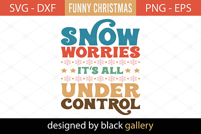 Snow Worries It's All Under Control SVG Design christmas gift