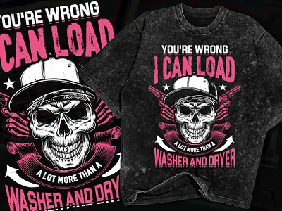 You're Wrong I Can load a Lot MORE than a Washer & Dryer amazon art branding character coffee mug costume custom design custom t shirts design graphic design illustration logo quote design skull t shirt design tshirt typography vector