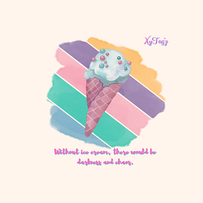 Without ice cream, there would be darkness and chaos dessert frozen sweets ice cream spashes sweets water color