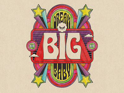 Dream BIG Baby! 1960 design groovy lettering positive thinking psychedelic retro sixties typography vintage