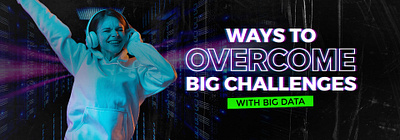 How to use big data to solve big problems big challenges