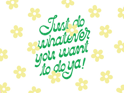 Just do whatever you want to do ya! branding handlettering illustration lettering lillustration