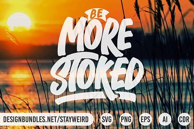 BE MORE STOKED MOTIVATIONAL QUOTE calligraphic calligraphy inspiration inspirational inspire inspiring lettering motivation motivational positive message quote typographic typography wisdom quote