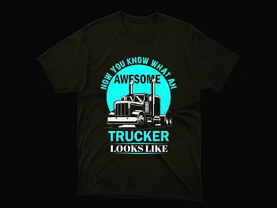 'Now, you know what an awesome trucker looks like' t-shirt trucker t shirt tshirt design bundle