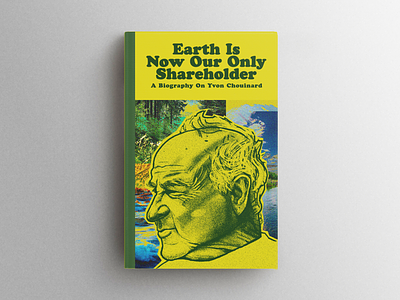 Earth Is Now Our Only Shareholder Cover bookcover bookcoverdesign branding coverdesign coverillustration design graphic design illustration likeness logo patagonia portrait portraitillustration printdesign publishingdesign publishingillustration yvonchouinard
