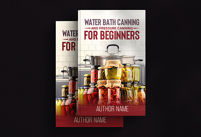 Eye-catching Water Bath Canning and pressure canning book cover animation book book cover book cover design bookcover branding design fantasy fantasy book fantasy book cover graphic design illustration kdp logo motion graphics ui ux vector