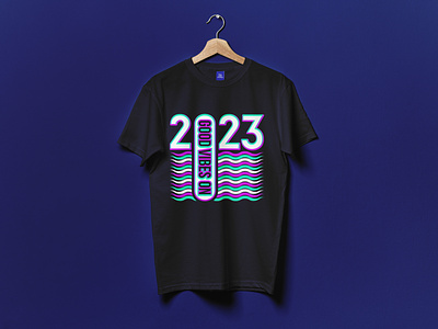 2023 Good Vibes On T-shirt Design 2023 2023 tshirt clothes fashion illustration print shirt designs t shirt t shirts tshirt art tshirts tshirtshop typography