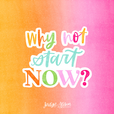 Why not start now - hand lettered quote design hand lettered hand lettering illustration positivity quote typography