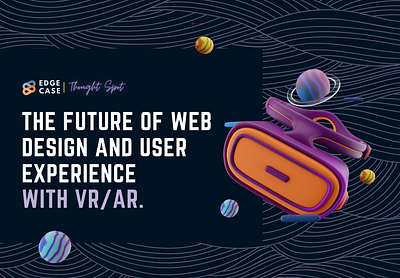 The Future Of Web Design & User Experience With VR/AR arvr branding edgecasellc future web design