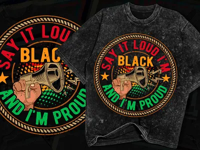 SAY IT LOUD I'M BLACK AND I'M PROUD amazone blackhistory branding costume custom t shirts design graphic design illustration logo motion graphics poddesign tee vector vector art