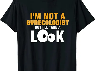 I'm Not A Gynecologist But I Will Take A Look design funny graphic design illustration t shirt typography