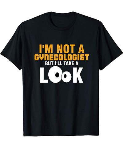 I'm Not A Gynecologist But I Will Take A Look design funny graphic design illustration t shirt typography
