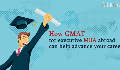 How GMAT For Executive MBA Abroad Help Advance Your Career gmat coaching near me