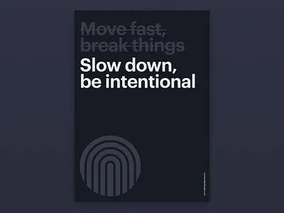 Slow down, be intentional humane by design poster