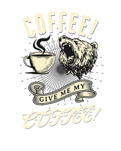 Give Me My COFFEEEE! bear coffee poster print on demand
