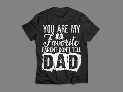 You are my favorite parent dont tell dad unique designs