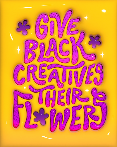 Give Black Creatives their Flowers 3d lettering 3d type black creatives black creators black designers design graphic design illustration illustrator lettering typography
