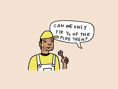 Don't ask your plumber this... blue collar branding clients design design woes doodle graphic design graphic design problems graphic designer illustrated portrait illustration illustrator plumber portrait professional service services small business
