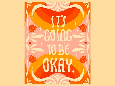 Motivational Vibrant Poster Design bold typography clean color match colorful creative design floral elements it is going to be okay light colors motivation motivational poster motivational words playful positive poster poster design typography vibrant vintage inspired warm colors