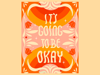 Motivational Vibrant Poster Design bold typography clean color match colorful creative design floral elements it is going to be okay light colors motivation motivational poster motivational words playful positive poster poster design typography vibrant vintage inspired warm colors