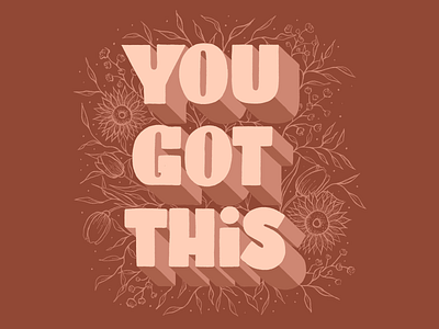 You Got This Hand Lettering art art licensing design digital illustration drawing floral floral illustration foliage hand drawn hand lettering handlettering illustration lettering licensing artist line art procreate illustration type typography