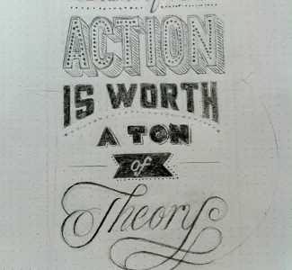 An Ounce of Action is worth a ton of theory design inspiration lettering rough sketch type whatever