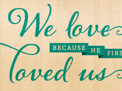 1 John 4:19 bible ribbon script texture typography verse wood