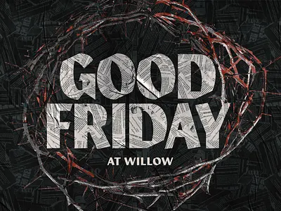 Good Friday at Willow (2022) church design easter illustration sermon sermon art sermon series