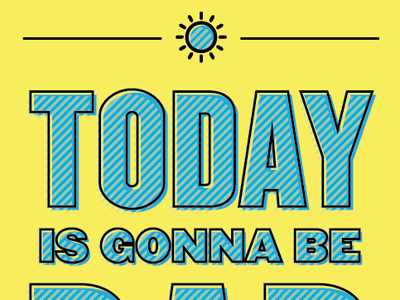 Today is gonna be... blue champion gothic geomicons signage typography yellow