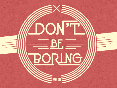 Dont Be Boring 2 2012 design kneadle shirt vector