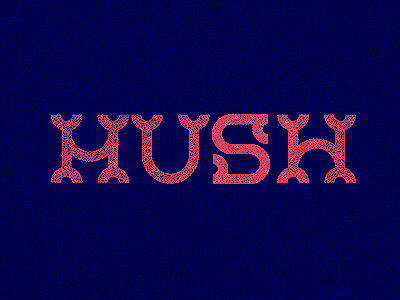 H U S H logo type typography
