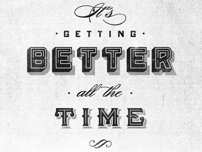 Better, Better, Better script texture typography vintage