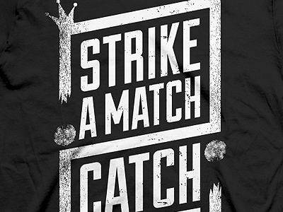 Strike A Match T-Shirt Design crown fire illustrator inspiration king match t shirt texture typography vector