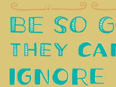 Be So Good They CANNOT Ignore You! ann arbor bitmap book colorful cute daily design drawing drawn feelings fun hand drawn illustration lettering letters mood page personal process progress series shapes thoughts vector words of wisdom words to live by ypsilanti