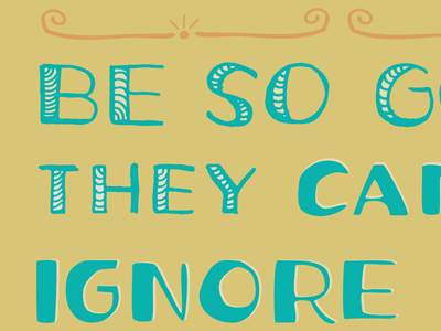 Be So Good They CANNOT Ignore You! ann arbor bitmap book colorful cute daily design drawing drawn feelings fun hand drawn illustration lettering letters mood page personal process progress series shapes thoughts vector words of wisdom words to live by ypsilanti