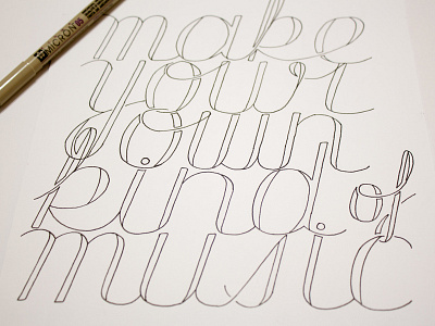 Make Your Own Kind of Music black calligraphy hand hand written handwritten ink lettering micron paper pens pigma typography