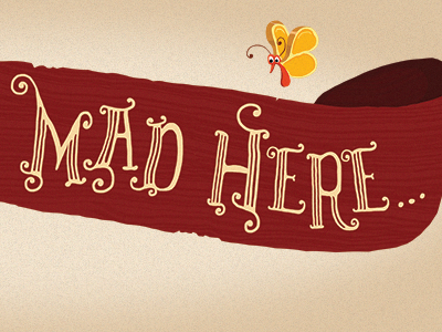 We're All Mad Here butterfly illustration ribbon texture type typography