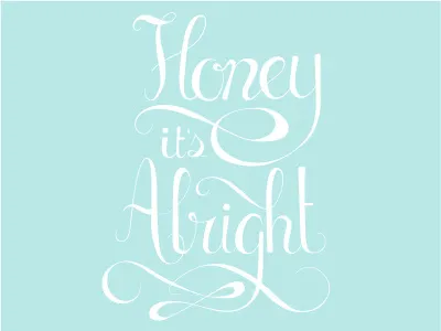 Honey It's Alright hand lettering lettering quote script text typography