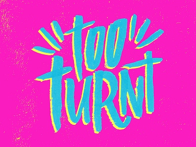 Too Turnt brush cyan josh lafayette lettering lol magenta turnt typography yellow