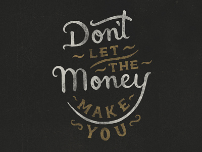 Don't let the money make you hand lettering typography