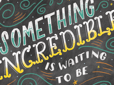 Something Incredible chalk chalk lettering hand lettering lettering make great work play sticker work