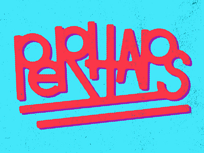 Perhaps illustration josh lafayette lettering neutral perhaps typography