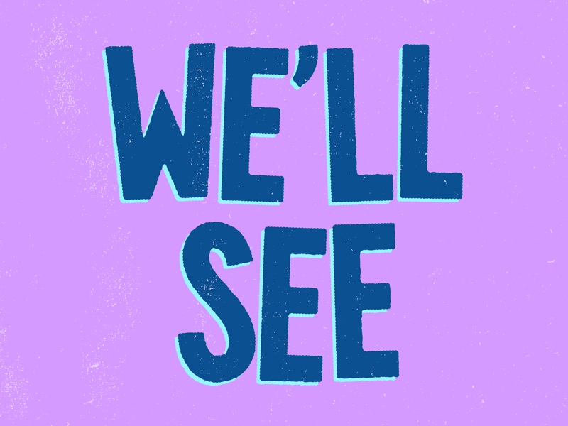 We'll See art illustration josh lafayette lettering lol neutral typography