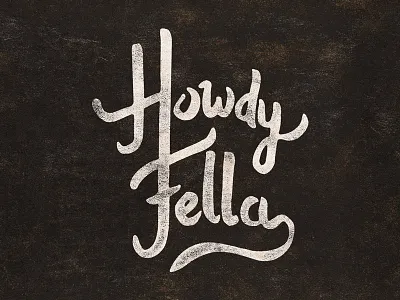 Day #2 - Howdy Fella calligraphy grunge lettering slate texture