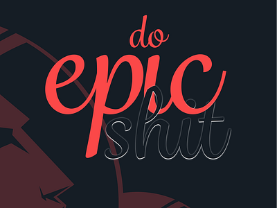 do epic shit