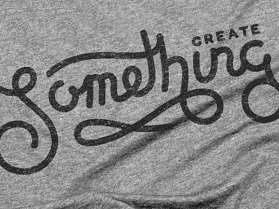 Create Something cotton bureau creative lettering script t shirt
