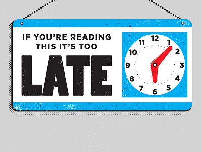 If you're reading this it's too late blue clock closed design drake illustration late sign six texture