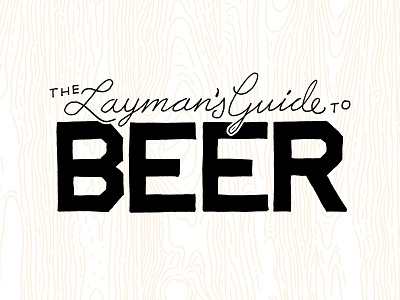 The Layman's Guide to Beer Logo Refresh beer blog branding hand drawn handtype identity logo typography